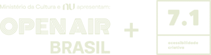 LOGO COM A INFORMAÇÃO: MINISTÉRIO DA CULTURA E NU APRESENTAM: OPEN AIR BRASIL - MAIS LOGO DA PRODUÇÃO 7.1 ACESSIBILIDADE CRIATIVA